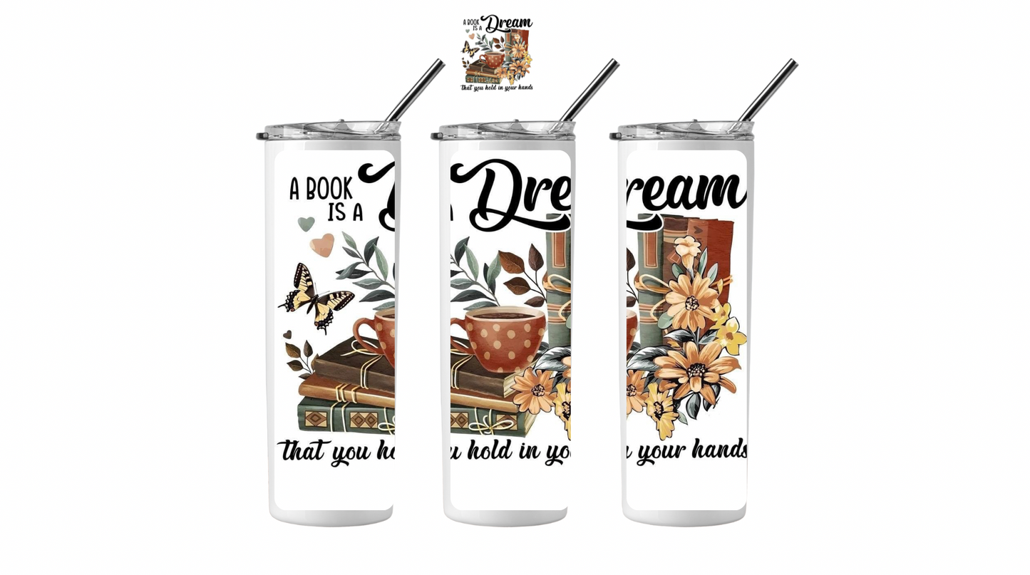 A Book Is A Dream Tumbler