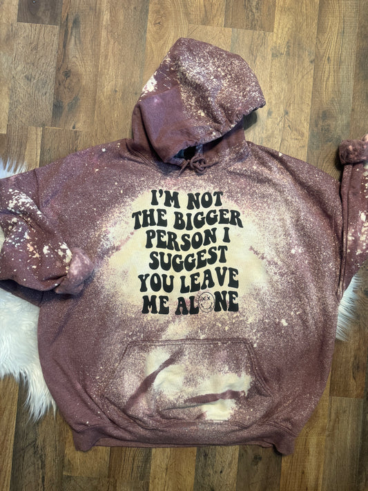 I Am Not The Bigger Person Hoodie