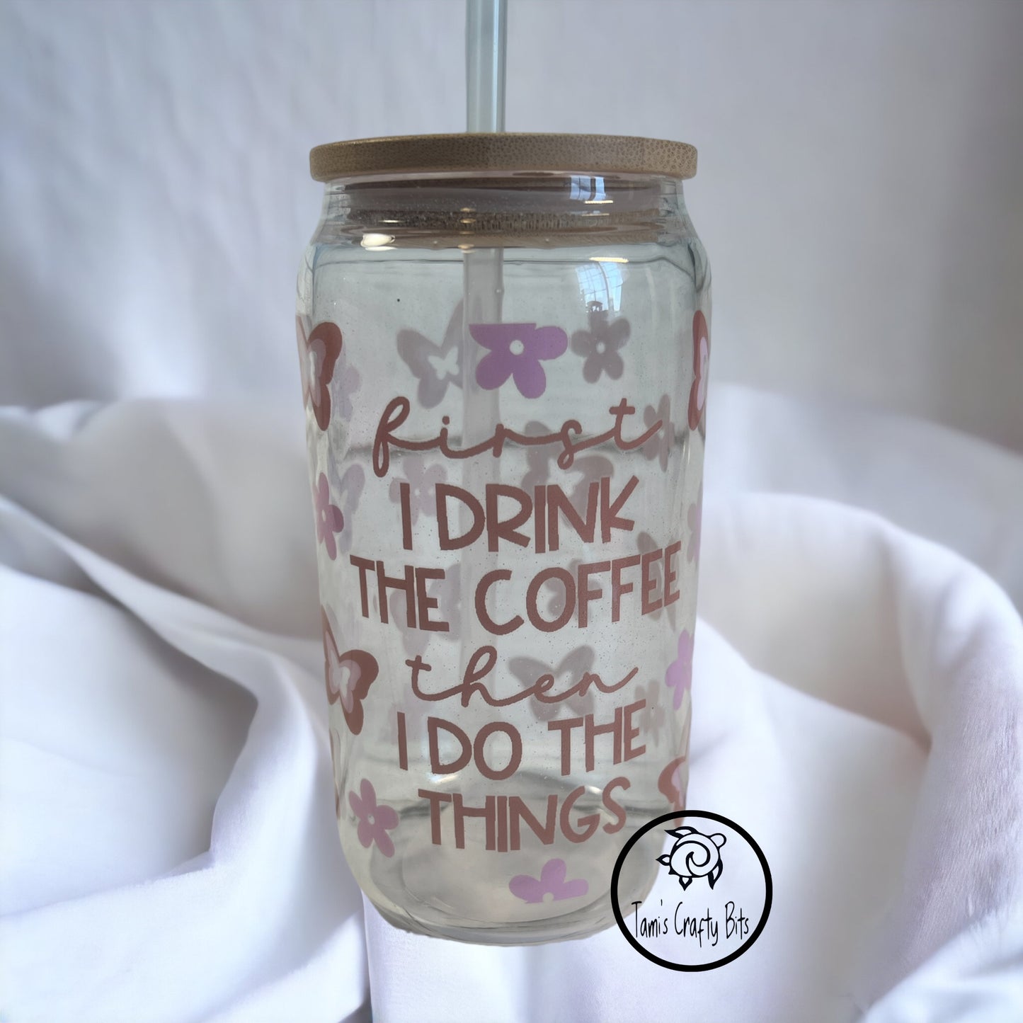 First I Drink Coffee Then I Do Things Glass Can Tumbler