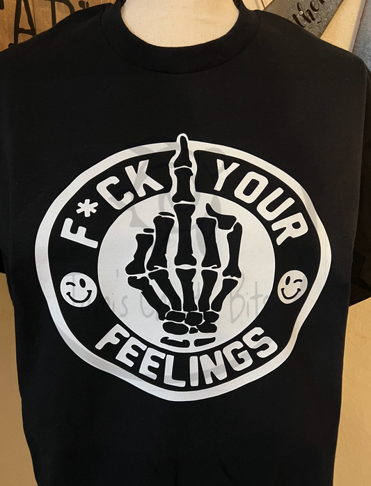 F Your Feelings Tee Shirt