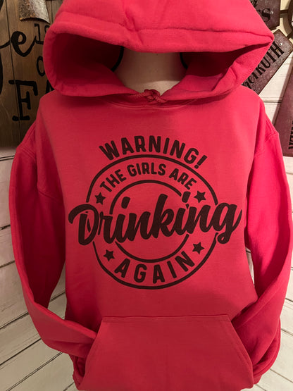 Warning The Girls Are Drinking Again Sweatshirt