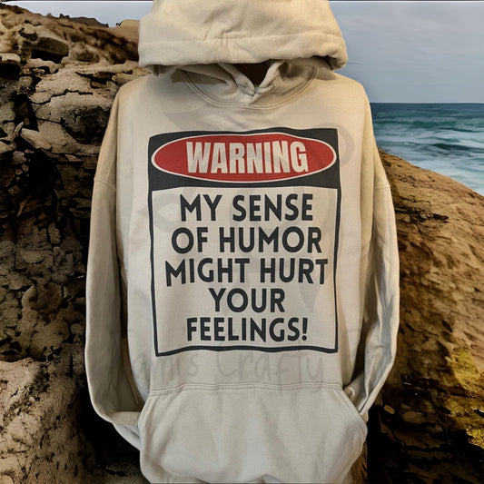 Warning My Sense Of Humor Might Hurt Your Feelings Hooded Sweatshirt