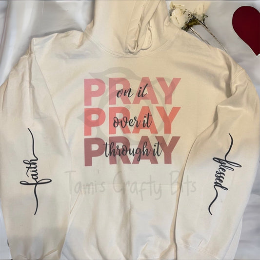 Pray On It, Pray Over It, Pray Through It Prayer Hooded Sweatshirt