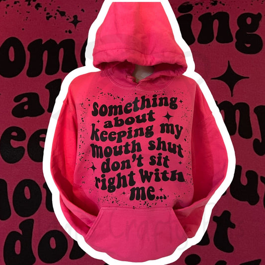 Something About Keeping My Mouth Shut Don’t Sit Right With Me Hooded Sweatshirt