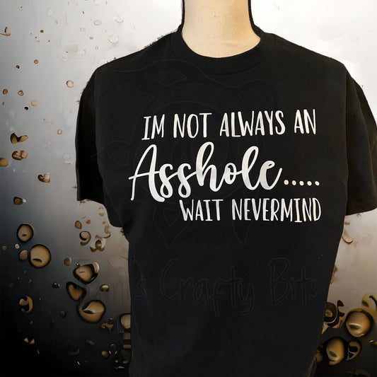 I’M Not Always An Asshole….Wait Nevermind Tee Shirt