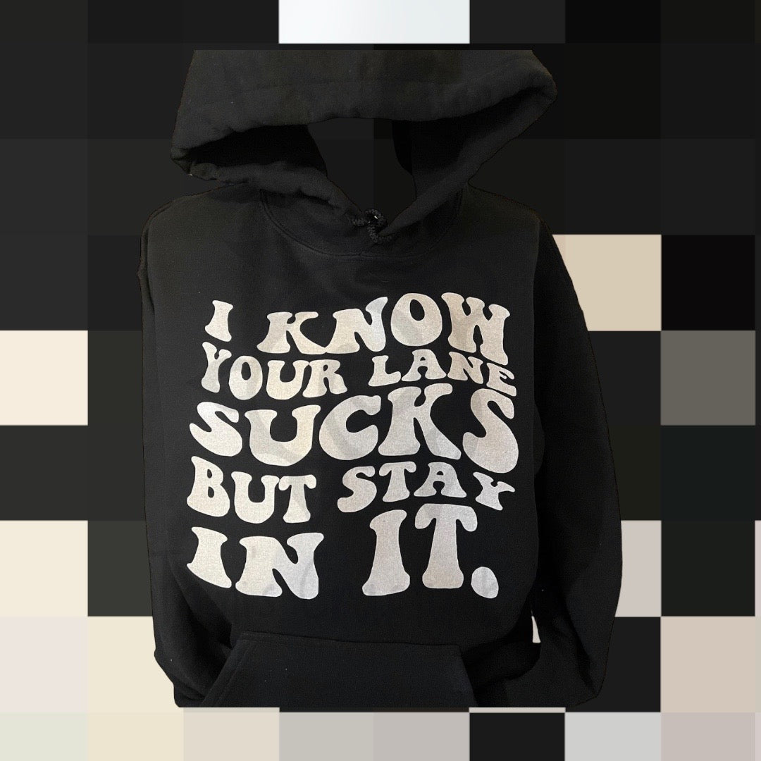 I Know Your Lane Sucks But Stay In It Hooded Sweatshirt